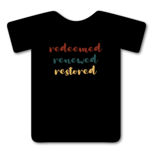 Redeemed, Renewed, Restored Shirt